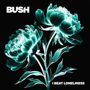 Bush - I Beat Loneliness
