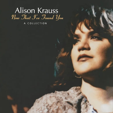 Alison Krauss - Now That I've Found You: Collection