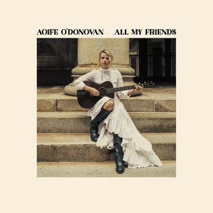 Aoife O'Donovan - All My Friends