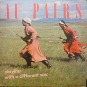 Au Pairs - Playing With A Different Sex