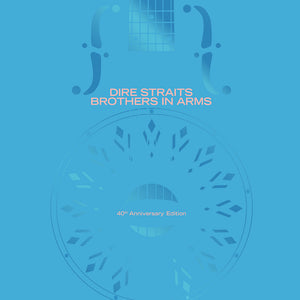 Dire Straits - Brothers In Arms (40th. Anniversary)
