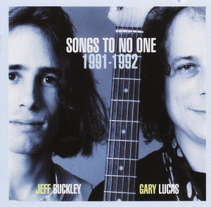 Jeff Buckley, Gary Lucas - Songs To No One 1991-1992