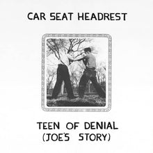 Car Seat Headrest - Teen of Denial: (Joe's Story)