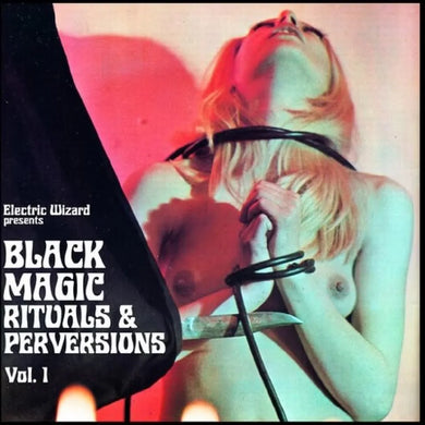Electric Wizard - Black Magic Rituals and Perversions