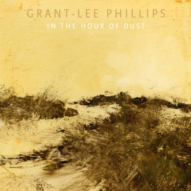 Grant Lee Phillips - In The Hour Of Dust