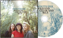 I'm With Her - Wild and Clear and Blue
