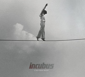 Incubus - If Not Now, When?