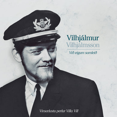 Vilhjálmur Vilhjálmsson - Við eigum samleið – Vinsælustu lögin