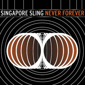 Singapore Sling - Never Forever
