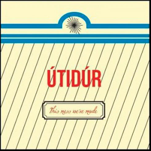Útidúr - This Mess We've Made