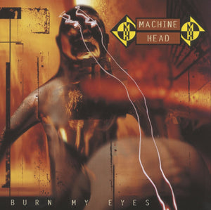 Machine Head - Burn My Eyes