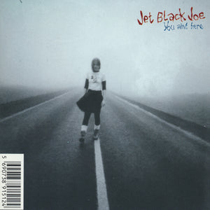 Jet Black Joe - You Ain't Here