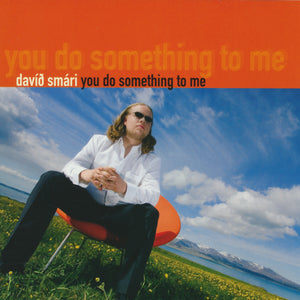 Davíð Smári - You Do Something To Me