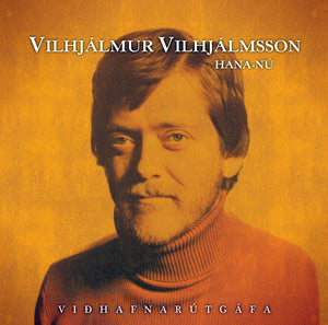 Vilhjálmur Vilhjálmsson - Hana-nú (Viðhafnarútgáfa)