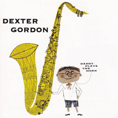 Dexter Gordon - Daddy Plays The Horns