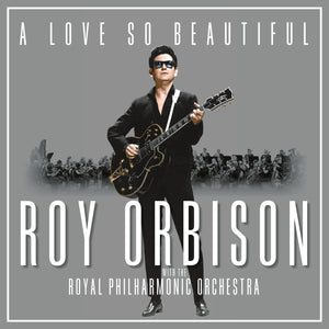 Roy Orbison With The Royal Philharmonic Orchestra – A Love So Beautiful