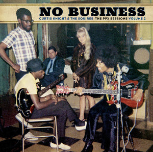 Curtis Knight & The Squires – No Business (The PPX Sessions Volume 2)